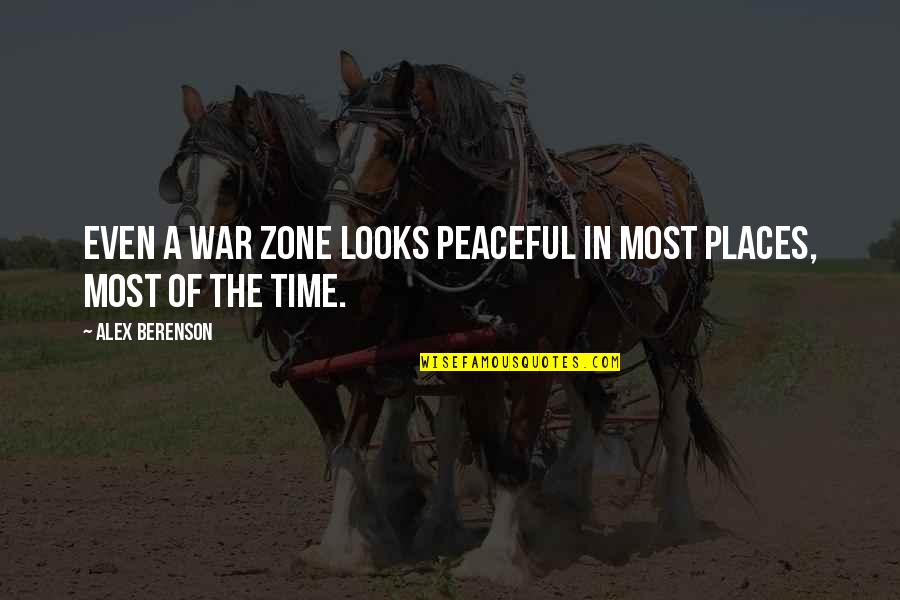 Most Peaceful Quotes By Alex Berenson: Even a war zone looks peaceful in most