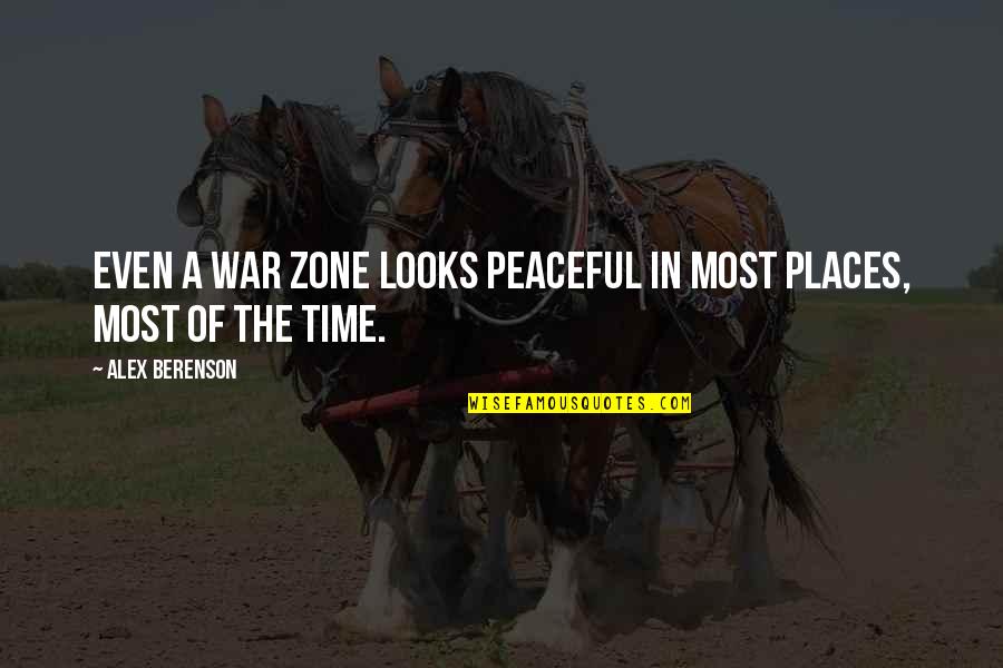 Most Peaceful Quotes By Alex Berenson: Even a war zone looks peaceful in most Most Peaceful Quotes By Alex Berenson: Even a war zone looks peaceful in most
