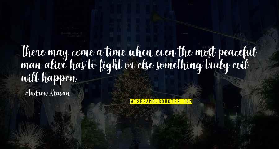 Most Peaceful Quotes By Andrew Klavan: There may come a time when even the Most Peaceful Quotes By Andrew Klavan: There may come a time when even the