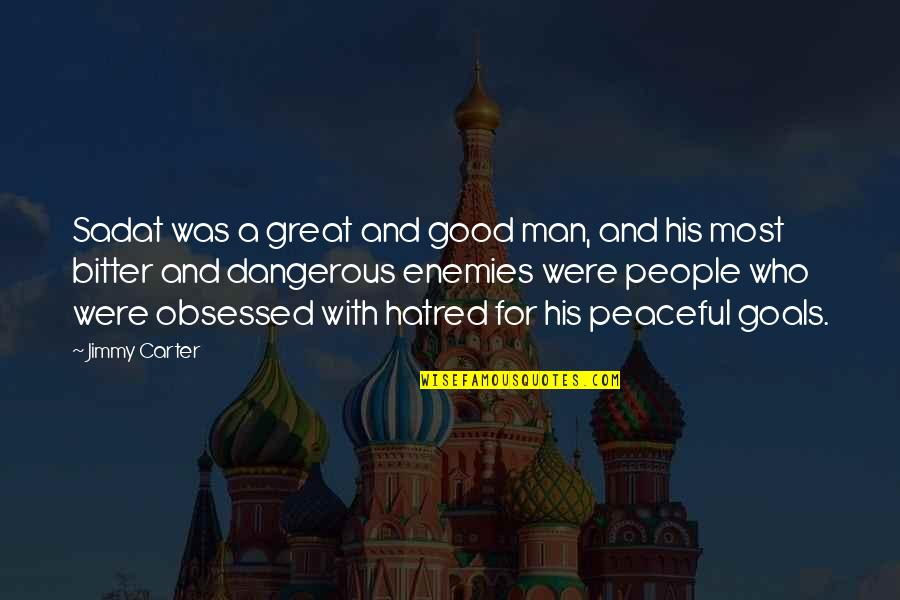 Most Peaceful Quotes By Jimmy Carter: Sadat was a great and good man, and Most Peaceful Quotes By Jimmy Carter: Sadat was a great and good man, and