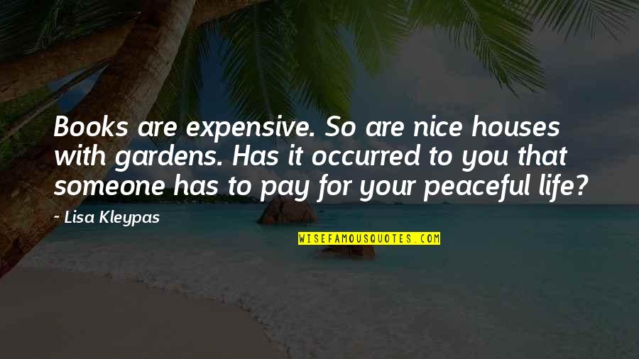 Most Peaceful Quotes By Lisa Kleypas: Books are expensive. So are nice houses with Most Peaceful Quotes By Lisa Kleypas: Books are expensive. So are nice houses with