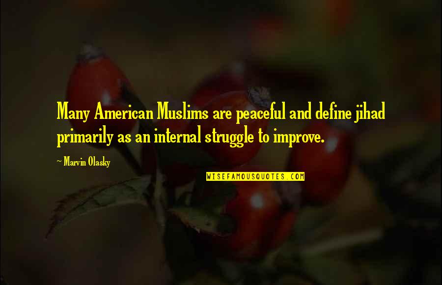 Most Peaceful Quotes By Marvin Olasky: Many American Muslims are peaceful and define jihad