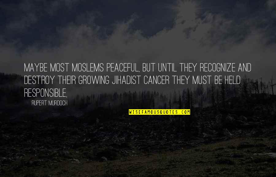 Most Peaceful Quotes By Rupert Murdoch: Maybe most Moslems peaceful, but until they recognize Most Peaceful Quotes By Rupert Murdoch: Maybe most Moslems peaceful, but until they recognize