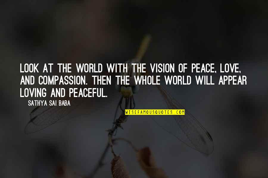 Most Peaceful Quotes By Sathya Sai Baba: Look at the world with the vision of Most Peaceful Quotes By Sathya Sai Baba: Look at the world with the vision of