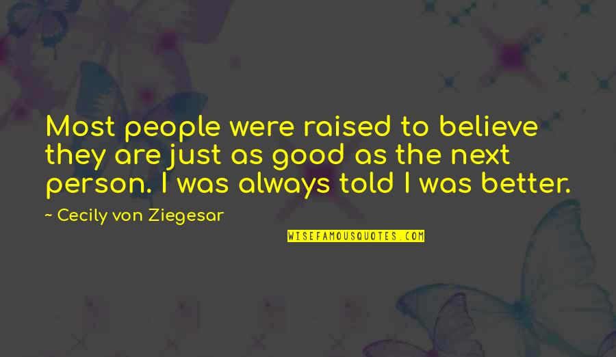 Most People Are Good Quotes By Cecily Von Ziegesar: Most people were raised to believe they are Most People Are Good Quotes By Cecily Von Ziegesar: Most people were raised to believe they are