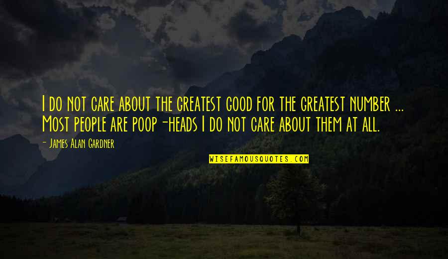 Most People Are Good Quotes By James Alan Gardner: I do not care about the greatest good Most People Are Good Quotes By James Alan Gardner: I do not care about the greatest good