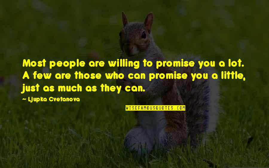 Most People Are Good Quotes By Ljupka Cvetanova: Most people are willing to promise you a Most People Are Good Quotes By Ljupka Cvetanova: Most people are willing to promise you a