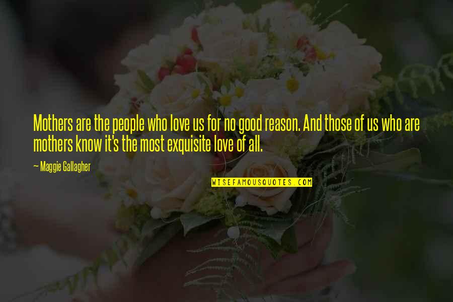 Most People Are Good Quotes By Maggie Gallagher: Mothers are the people who love us for Most People Are Good Quotes By Maggie Gallagher: Mothers are the people who love us for