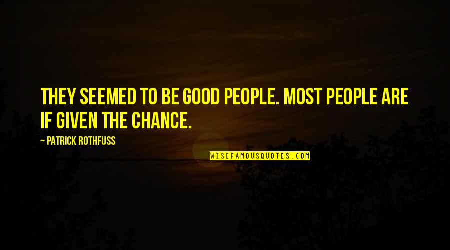 Most People Are Good Quotes By Patrick Rothfuss: They seemed to be good people. Most people Most People Are Good Quotes By Patrick Rothfuss: They seemed to be good people. Most people