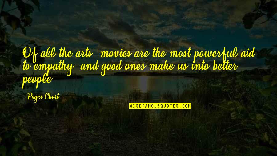 Most People Are Good Quotes By Roger Ebert: Of all the arts, movies are the most