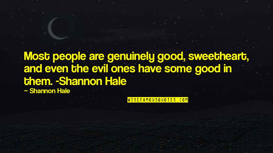 Most People Are Good Quotes By Shannon Hale: Most people are genuinely good, sweetheart, and even Most People Are Good Quotes By Shannon Hale: Most people are genuinely good, sweetheart, and even