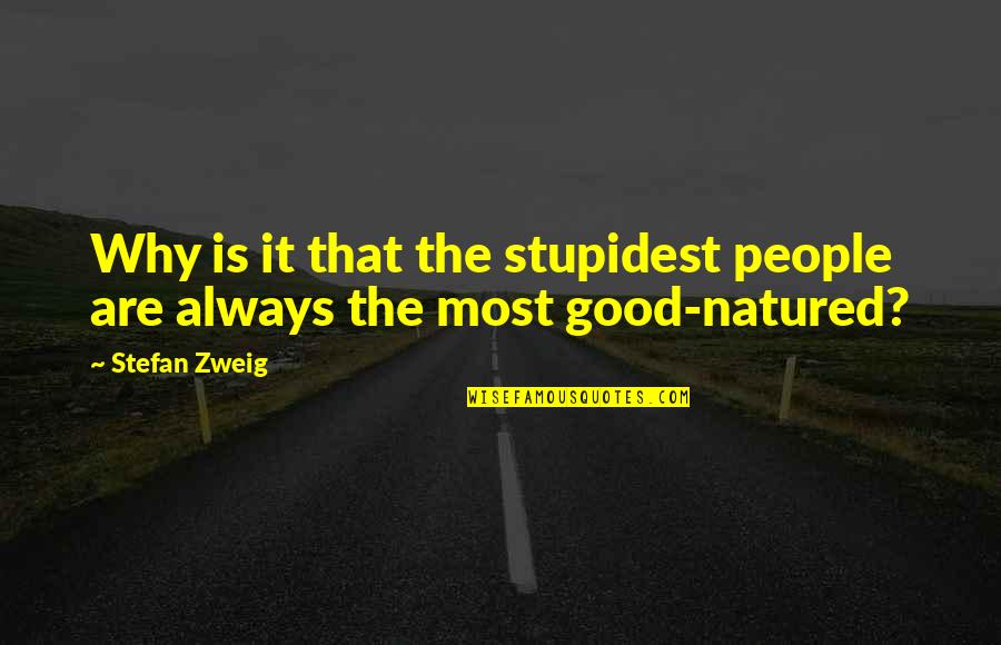 Most People Are Good Quotes By Stefan Zweig: Why is it that the stupidest people are