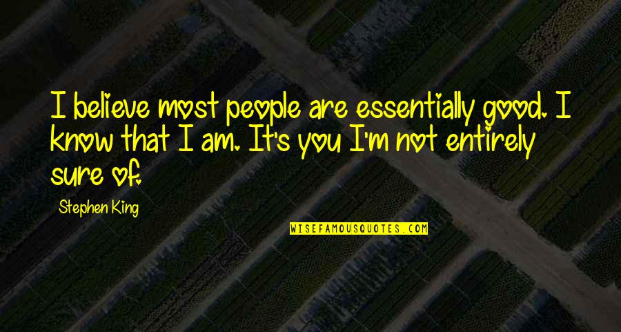 Most People Are Good Quotes By Stephen King: I believe most people are essentially good. I Most People Are Good Quotes By Stephen King: I believe most people are essentially good. I