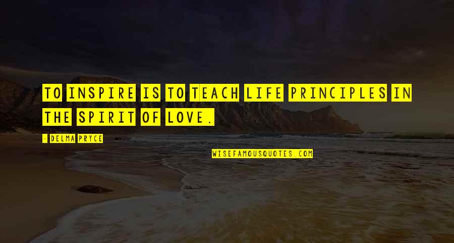 Most Philosophical Love Quotes By Delma Pryce: To inspire is to teach life principles in