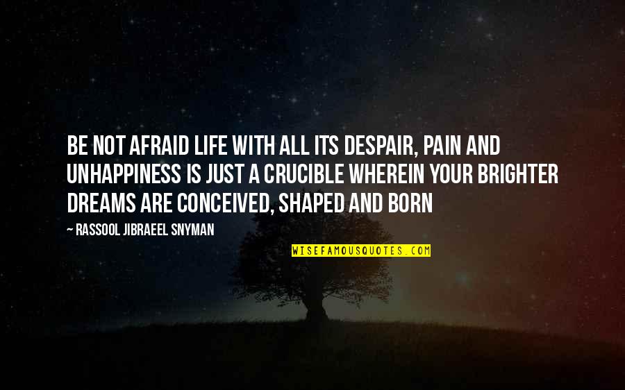 Most Philosophical Love Quotes By Rassool Jibraeel Snyman: Be not afraid life with all its despair,