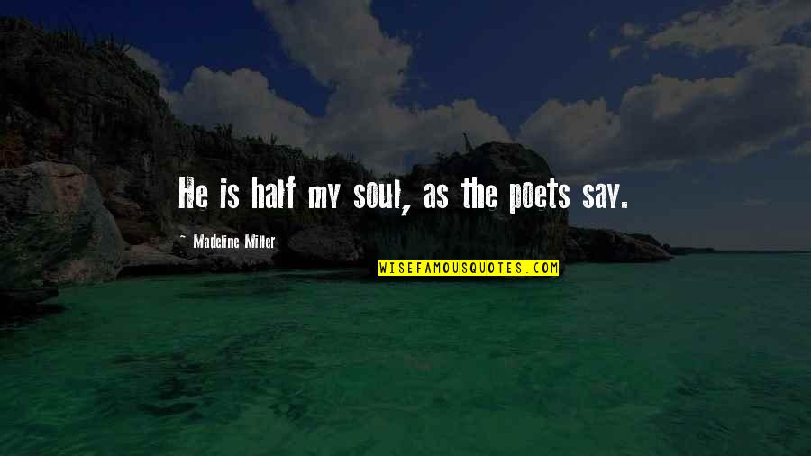 Most Poetic Love Quotes By Madeline Miller: He is half my soul, as the poets