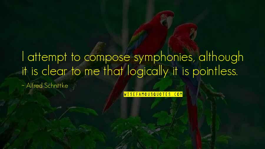 Most Pointless Quotes By Alfred Schnittke: I attempt to compose symphonies, although it is