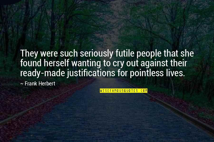 Most Pointless Quotes By Frank Herbert: They were such seriously futile people that she