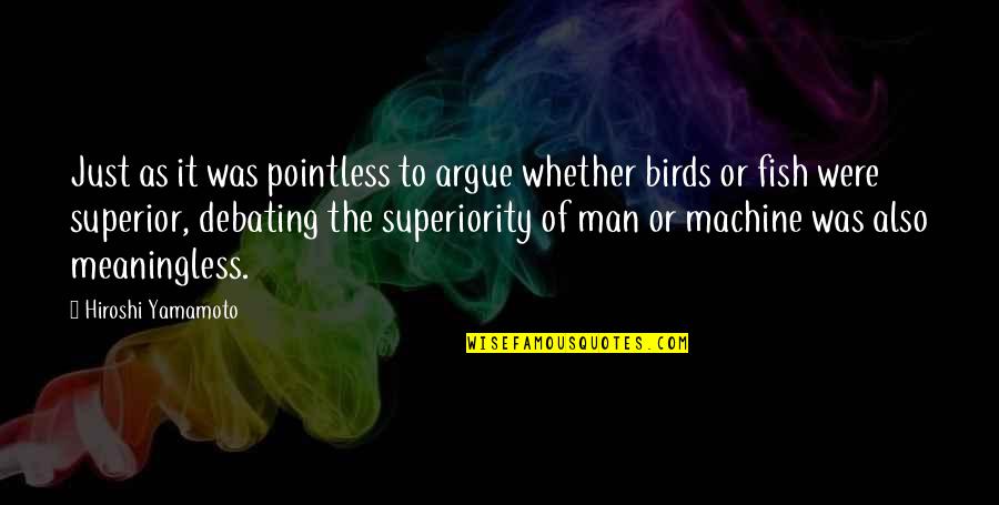 Most Pointless Quotes By Hiroshi Yamamoto: Just as it was pointless to argue whether