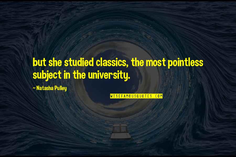 Most Pointless Quotes By Natasha Pulley: but she studied classics, the most pointless subject