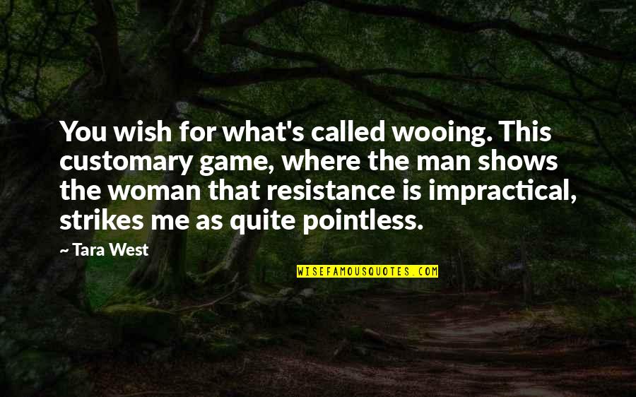 Most Pointless Quotes By Tara West: You wish for what's called wooing. This customary