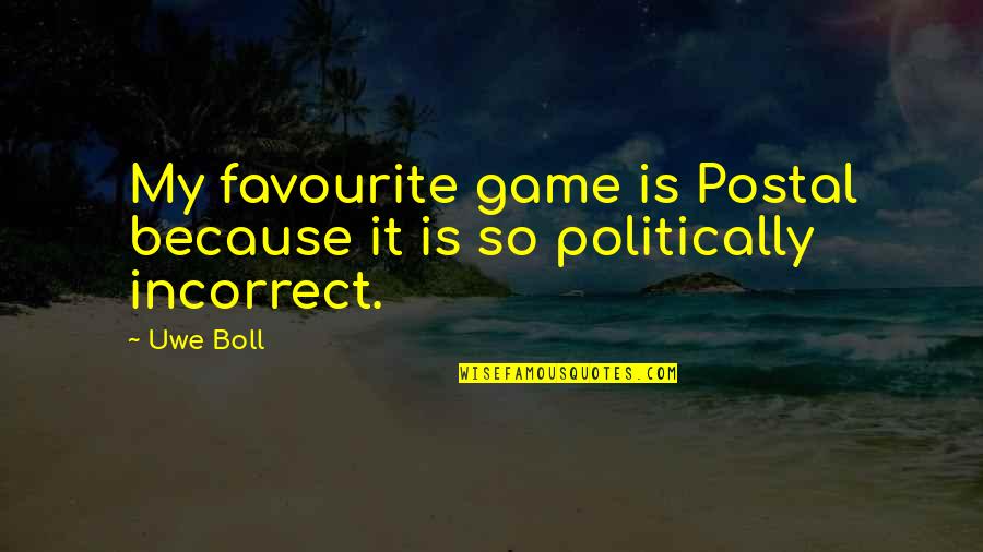 Most Politically Incorrect Quotes By Uwe Boll: My favourite game is Postal because it is