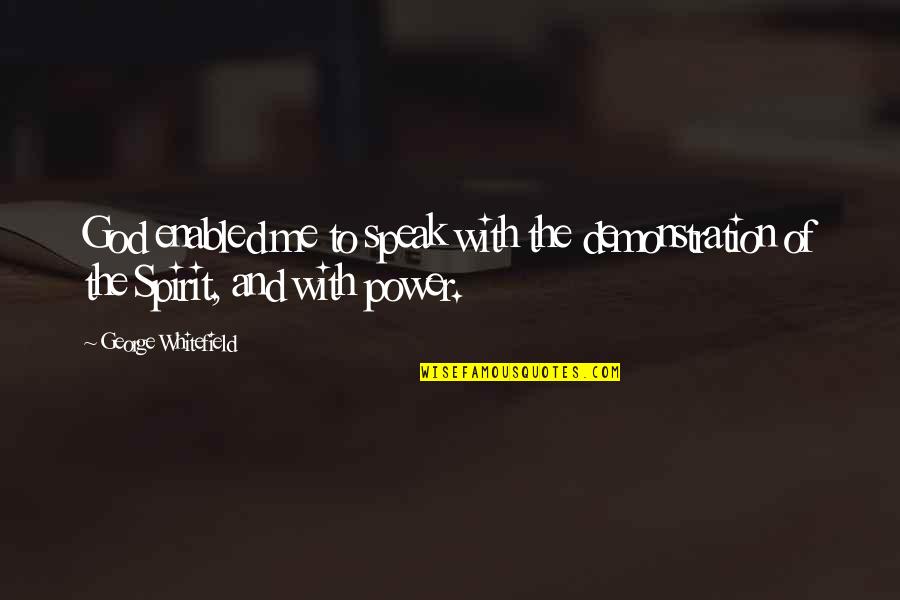 Most Popular Bible Quotes By George Whitefield: God enabled me to speak with the demonstration Most Popular Bible Quotes By George Whitefield: God enabled me to speak with the demonstration