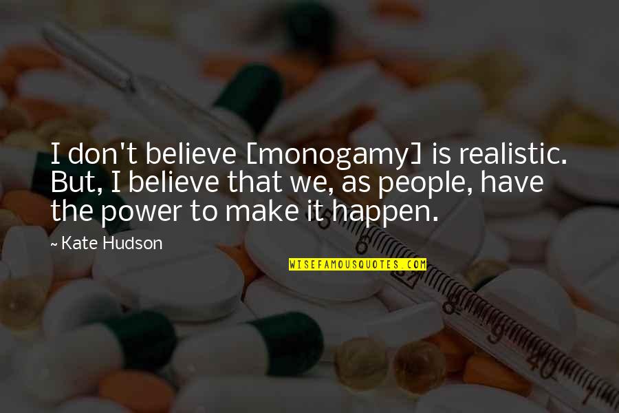 Most Popular Buddha Quotes By Kate Hudson: I don't believe [monogamy] is realistic. But, I