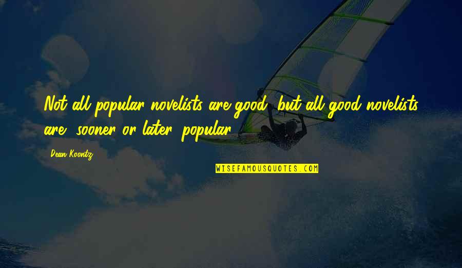Most Popular Inspirational Quotes By Dean Koontz: Not all popular novelists are good, but all Most Popular Inspirational Quotes By Dean Koontz: Not all popular novelists are good, but all
