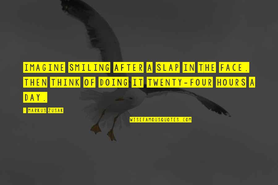 Most Popular Martin Luther King Jr Quote Quotes By Markus Zusak: Imagine smiling after a slap in the face.