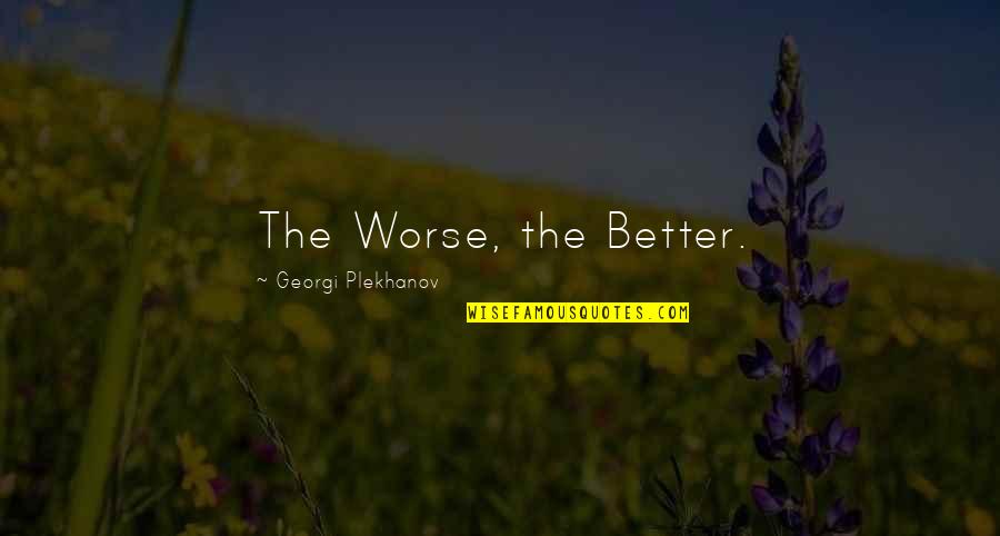 Most Popular Meme Quotes By Georgi Plekhanov: The Worse, the Better.