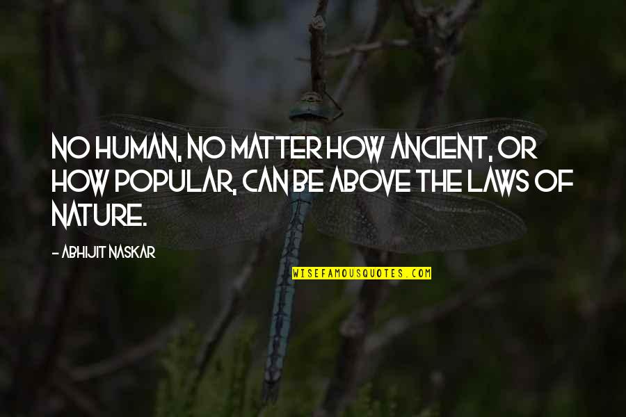 Most Popular Nature Quotes By Abhijit Naskar: No human, no matter how ancient, or how