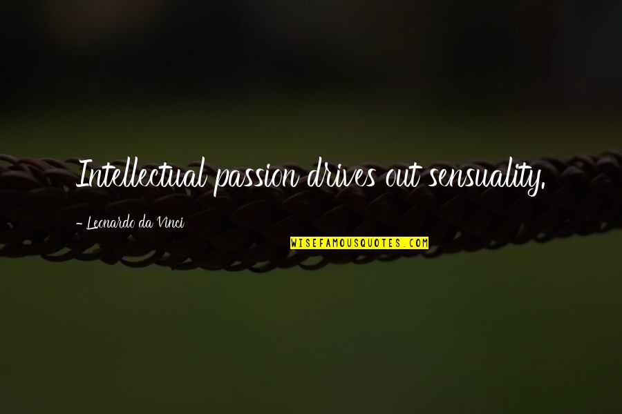 Most Popular Nature Quotes By Leonardo Da Vinci: Intellectual passion drives out sensuality.