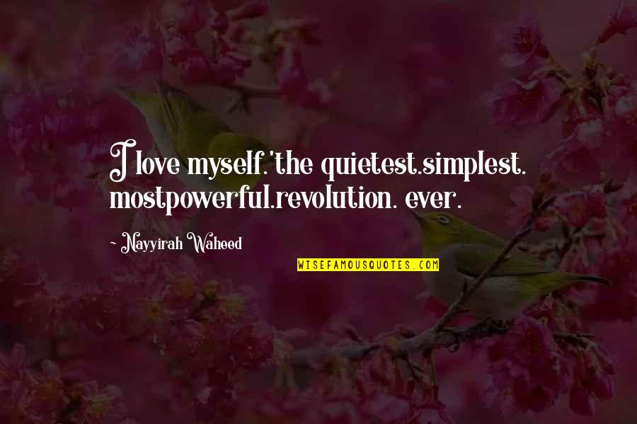Most Popular Nature Quotes By Nayyirah Waheed: I love myself.'the quietest.simplest. mostpowerful.revolution. ever.