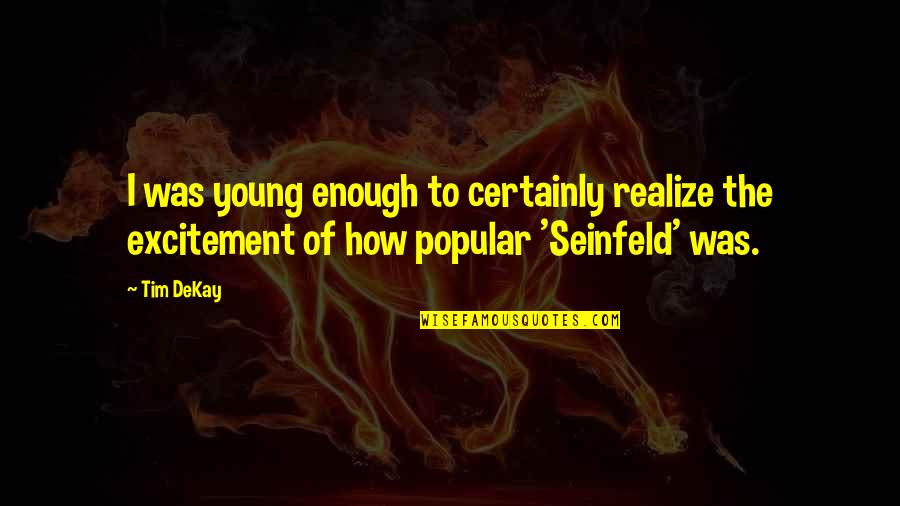 Most Popular Seinfeld Quotes By Tim DeKay: I was young enough to certainly realize the