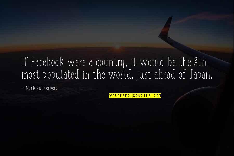 Most Populated Quotes By Mark Zuckerberg: If Facebook were a country, it would be