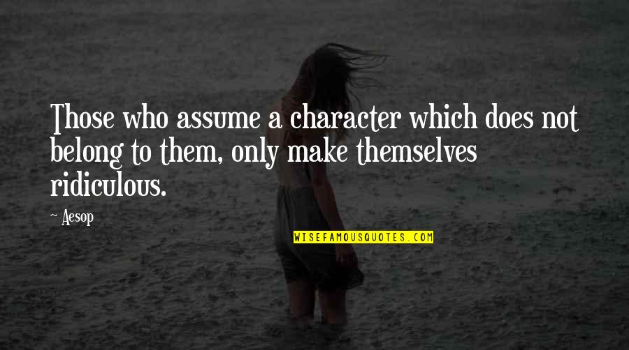 Most Positive Picture Quotes By Aesop: Those who assume a character which does not