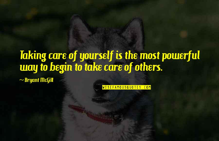 Most Power Quotes By Bryant McGill: Taking care of yourself is the most powerful