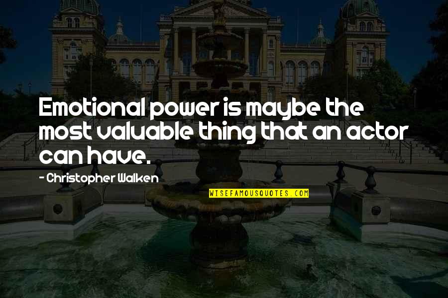 Most Power Quotes By Christopher Walken: Emotional power is maybe the most valuable thing