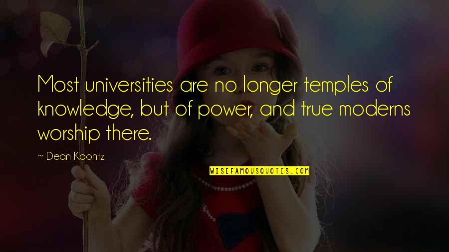 Most Power Quotes By Dean Koontz: Most universities are no longer temples of knowledge,