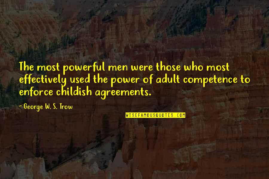 Most Power Quotes By George W. S. Trow: The most powerful men were those who most