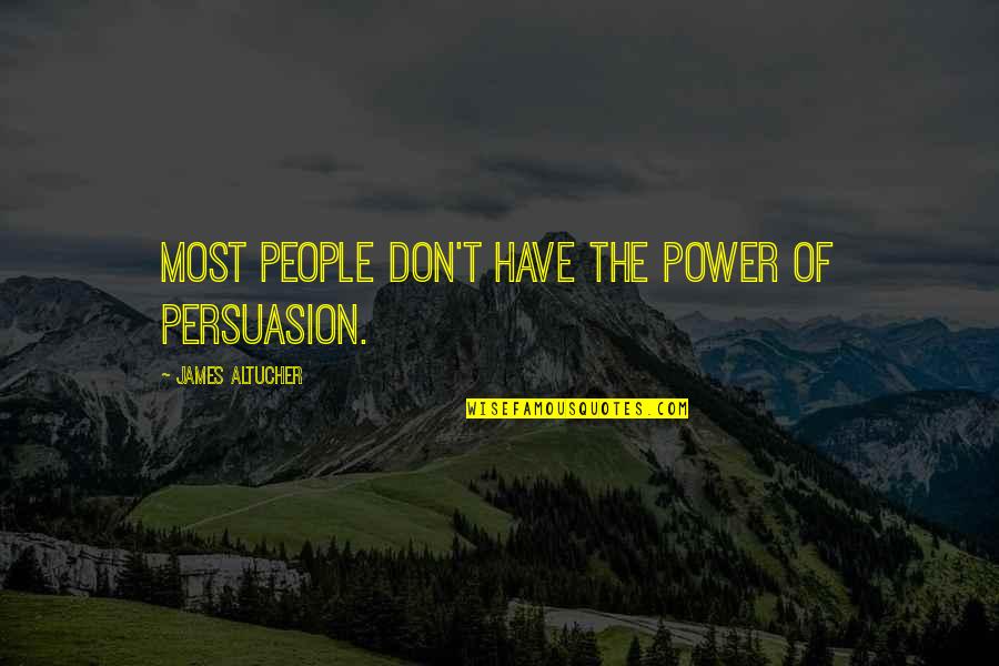 Most Power Quotes By James Altucher: Most people don't have the power of persuasion.