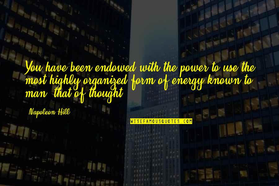 Most Power Quotes By Napoleon Hill: You have been endowed with the power to