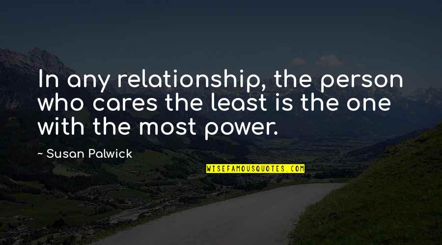 Most Power Quotes By Susan Palwick: In any relationship, the person who cares the