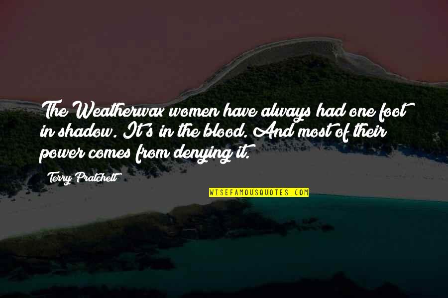 Most Power Quotes By Terry Pratchett: The Weatherwax women have always had one foot
