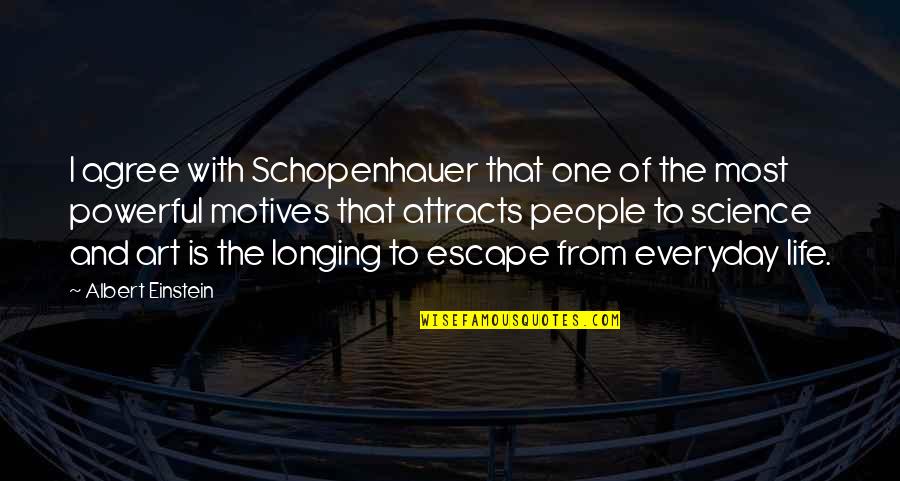 Most Powerful Life Quotes By Albert Einstein: I agree with Schopenhauer that one of the