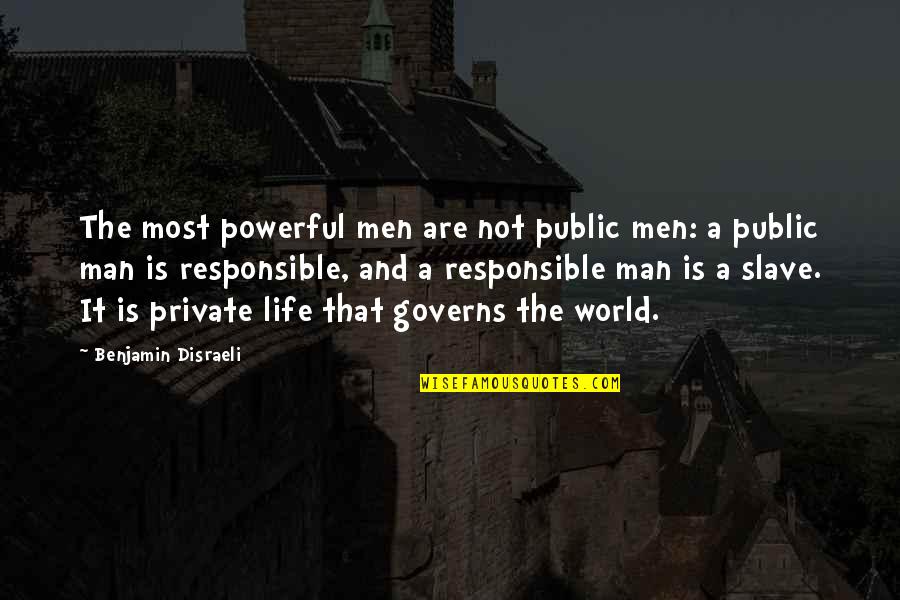 Most Powerful Life Quotes By Benjamin Disraeli: The most powerful men are not public men: