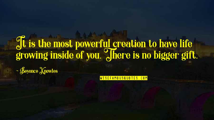 Most Powerful Life Quotes By Beyonce Knowles: It is the most powerful creation to have