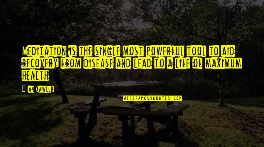 Most Powerful Life Quotes By Ian Gawler: Meditation is the single most powerful tool to