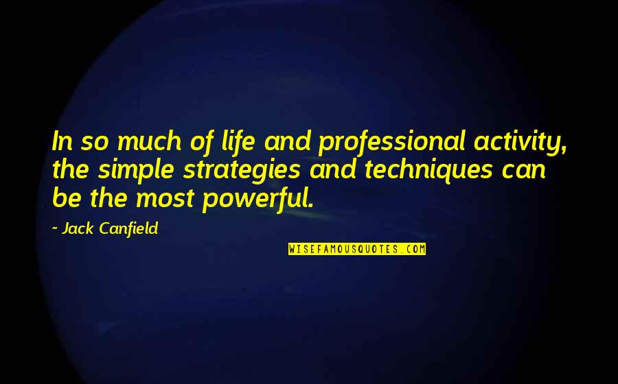 Most Powerful Life Quotes By Jack Canfield: In so much of life and professional activity,